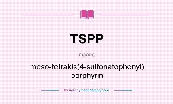 What does TSPP mean? It stands for meso-tetrakis(4-sulfonatophenyl) porphyrin