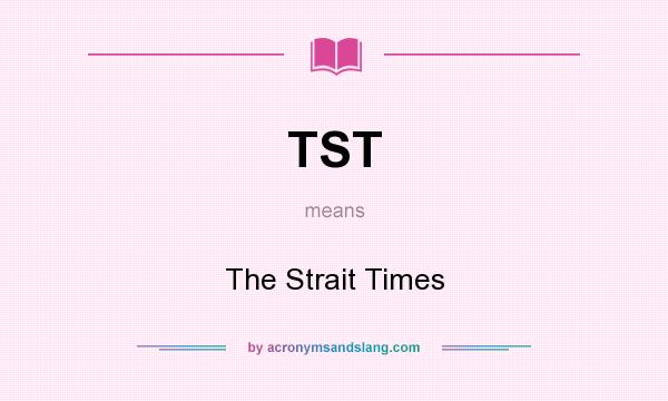What does TST mean? It stands for The Strait Times