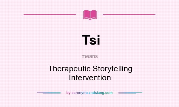 What does Tsi mean? It stands for Therapeutic Storytelling Intervention