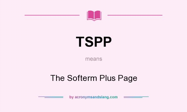 What does TSPP mean? It stands for The Softerm Plus Page
