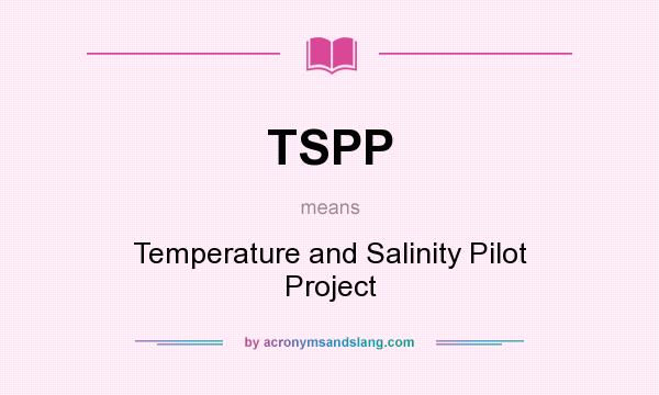 What does TSPP mean? It stands for Temperature and Salinity Pilot Project