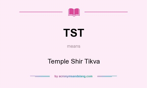 What does TST mean? It stands for Temple Shir Tikva
