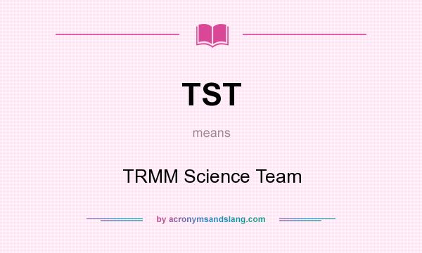 What does TST mean? It stands for TRMM Science Team