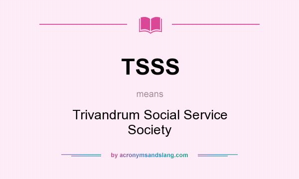 What does TSSS mean? It stands for Trivandrum Social Service Society