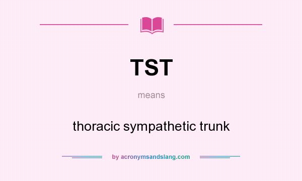 What does TST mean? It stands for thoracic sympathetic trunk