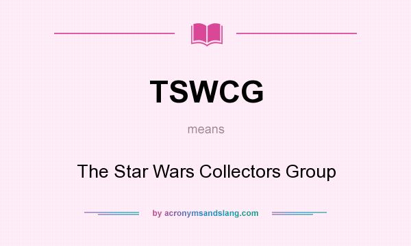 What does TSWCG mean? It stands for The Star Wars Collectors Group