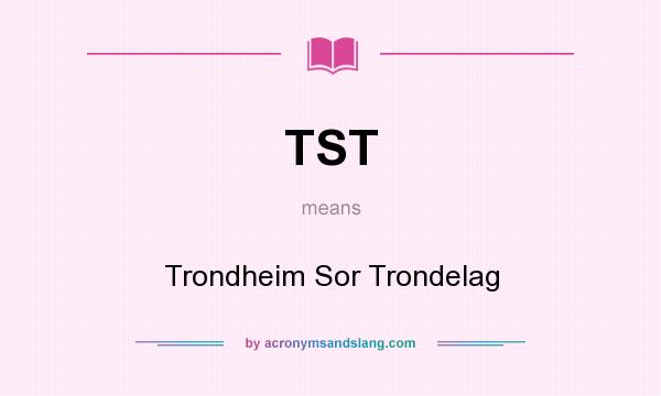 What does TST mean? It stands for Trondheim Sor Trondelag