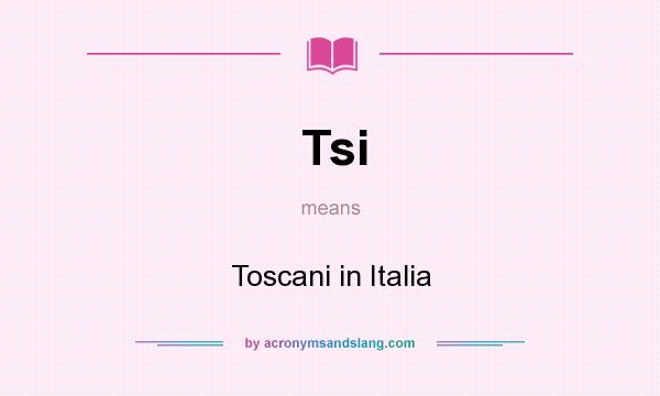 What does Tsi mean? It stands for Toscani in Italia