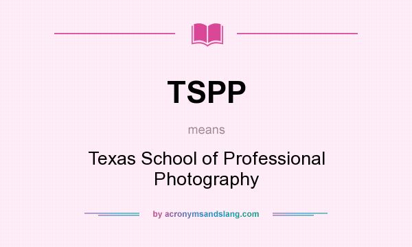 What does TSPP mean? It stands for Texas School of Professional Photography