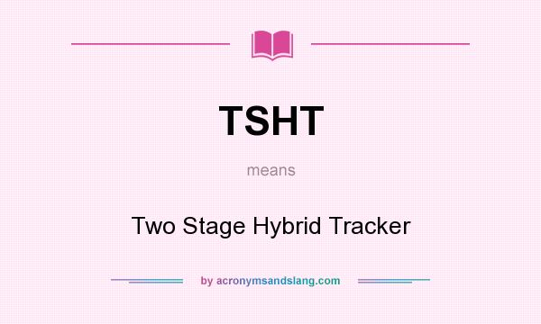 What does TSHT mean? It stands for Two Stage Hybrid Tracker