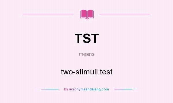 What does TST mean? It stands for two-stimuli test