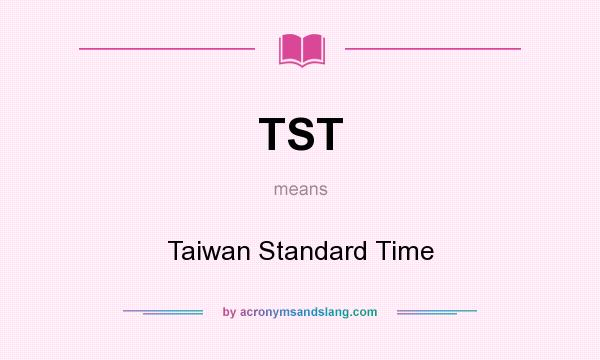 What does TST mean? It stands for Taiwan Standard Time