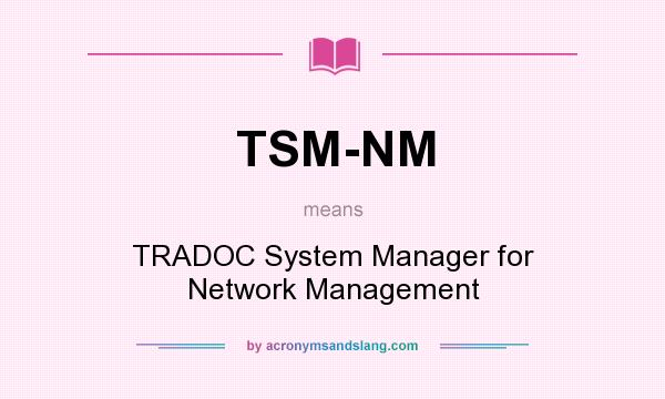 What does TSM-NM mean? It stands for TRADOC System Manager for Network Management
