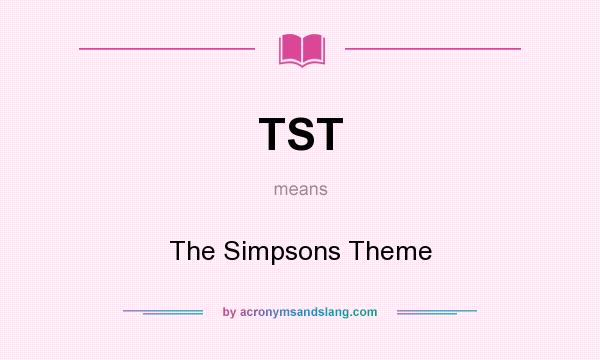 What does TST mean? It stands for The Simpsons Theme