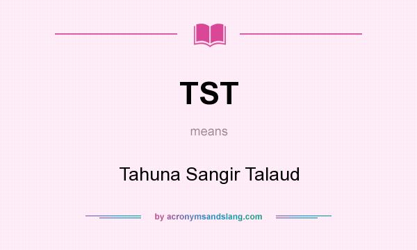 What does TST mean? It stands for Tahuna Sangir Talaud