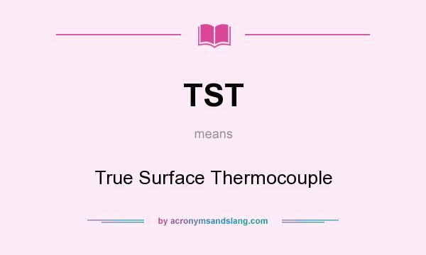 What does TST mean? It stands for True Surface Thermocouple