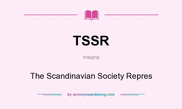 What does TSSR mean? It stands for The Scandinavian Society Repres