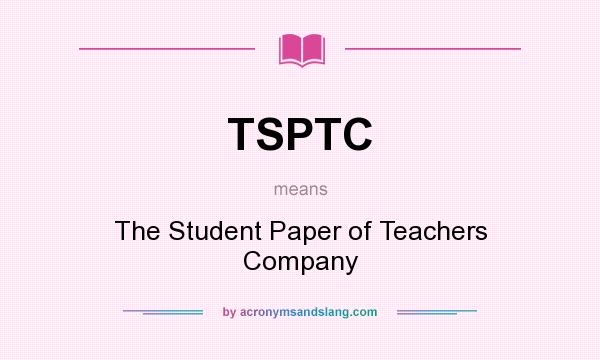 What does TSPTC mean? It stands for The Student Paper of Teachers Company