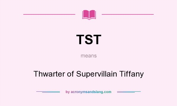 What does TST mean? It stands for Thwarter of Supervillain Tiffany