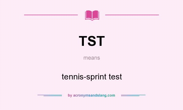 What does TST mean? It stands for tennis-sprint test