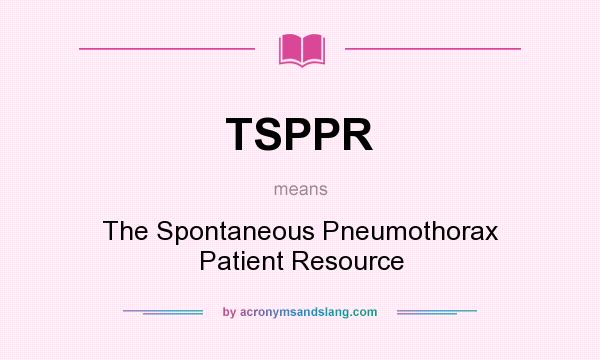 What does TSPPR mean? It stands for The Spontaneous Pneumothorax Patient Resource