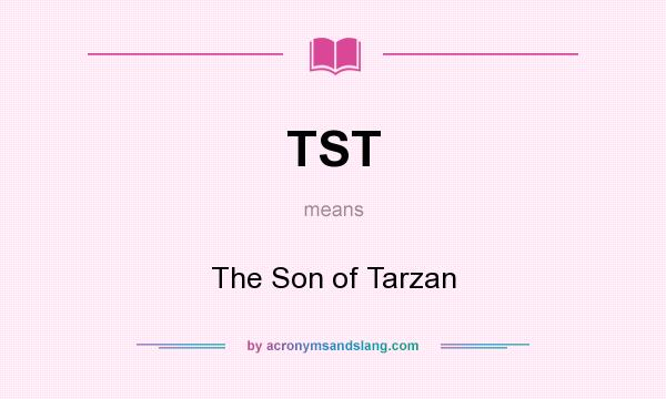 What does TST mean? It stands for The Son of Tarzan