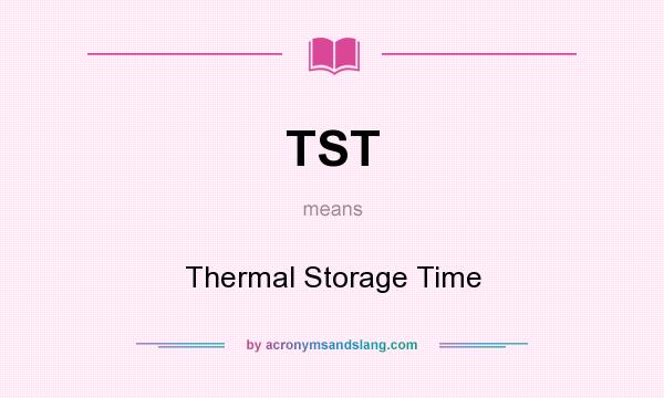 What does TST mean? It stands for Thermal Storage Time