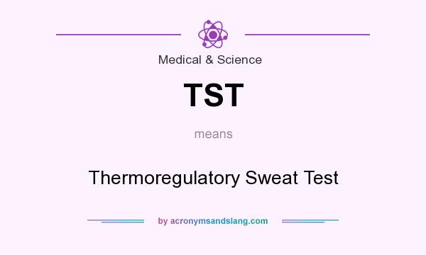 What does TST mean? It stands for Thermoregulatory Sweat Test