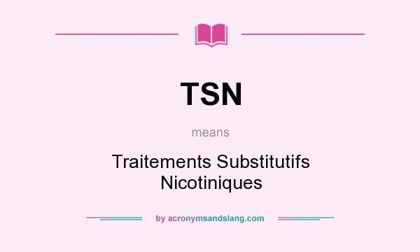 What does TSN mean? It stands for Traitements Substitutifs Nicotiniques