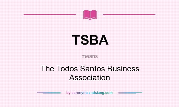 What does TSBA mean? It stands for The Todos Santos Business Association