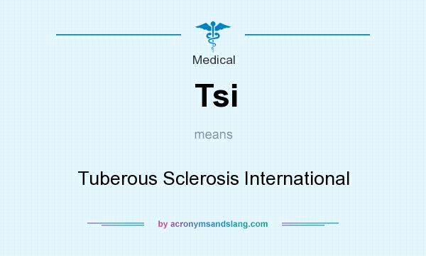 What does Tsi mean? It stands for Tuberous Sclerosis International