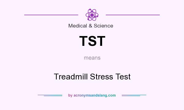 What does TST mean? It stands for Treadmill Stress Test
