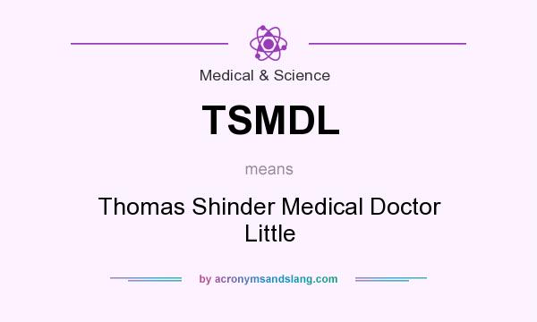 What does TSMDL mean? It stands for Thomas Shinder Medical Doctor Little