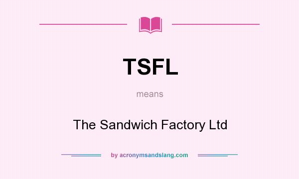 What does TSFL mean? It stands for The Sandwich Factory Ltd