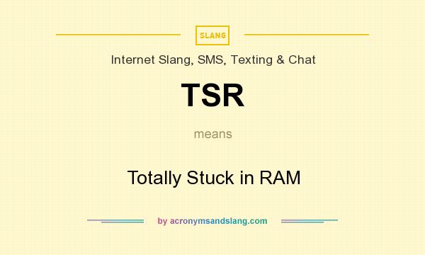 What does TSR mean? It stands for Totally Stuck in RAM