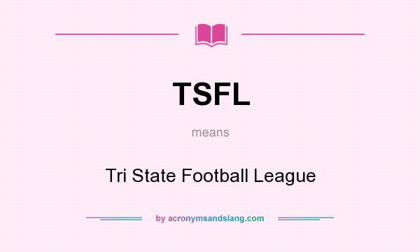 What does TSFL mean? It stands for Tri State Football League