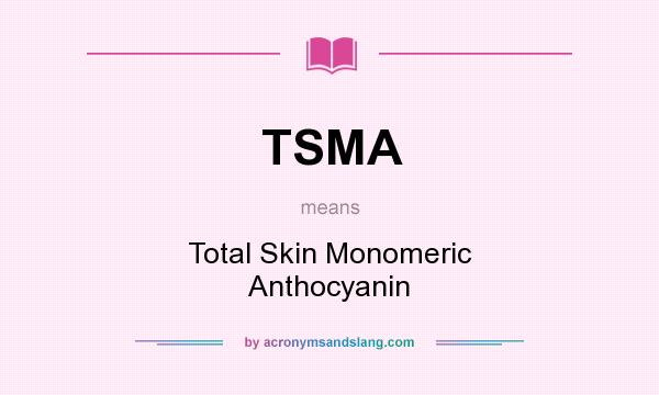 What does TSMA mean? It stands for Total Skin Monomeric Anthocyanin