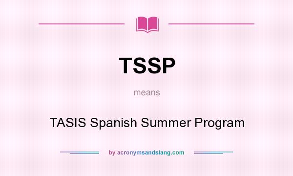 What does TSSP mean? It stands for TASIS Spanish Summer Program