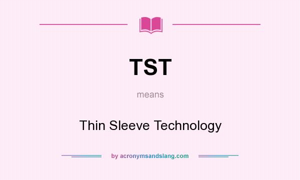 What does TST mean? It stands for Thin Sleeve Technology