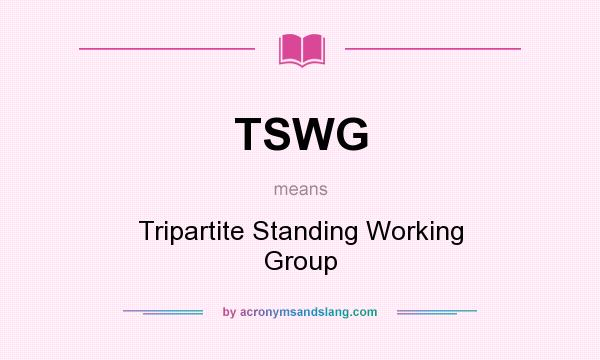 What does TSWG mean? It stands for Tripartite Standing Working Group