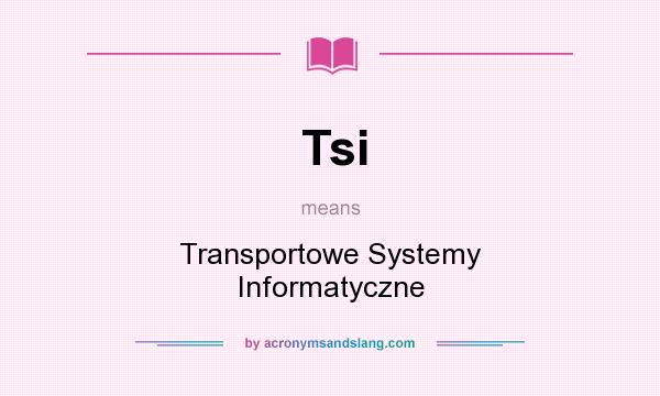 What does Tsi mean? It stands for Transportowe Systemy Informatyczne