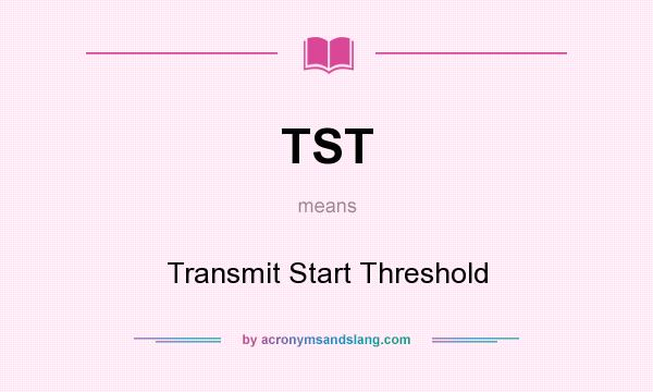What does TST mean? It stands for Transmit Start Threshold