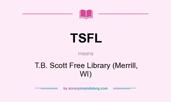 What does TSFL mean? It stands for T.B. Scott Free Library (Merrill, WI)
