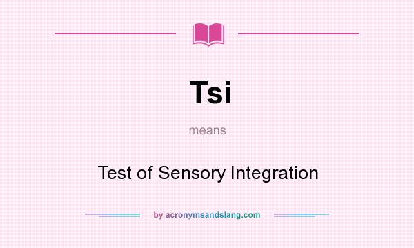 What does Tsi mean? It stands for Test of Sensory Integration
