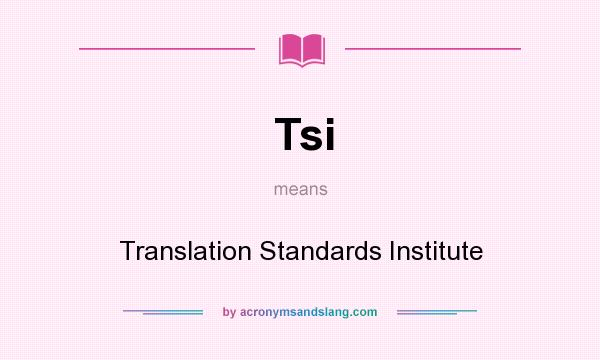 What does Tsi mean? It stands for Translation Standards Institute