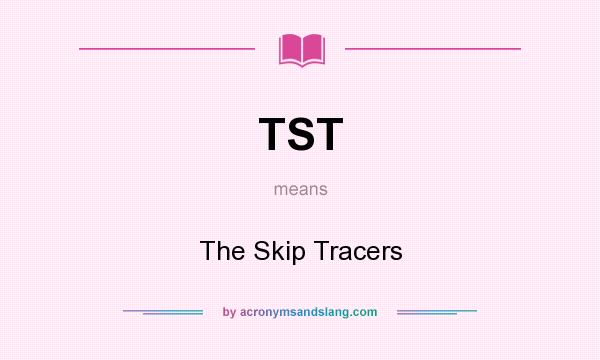 What does TST mean? It stands for The Skip Tracers