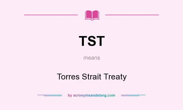 What does TST mean? It stands for Torres Strait Treaty