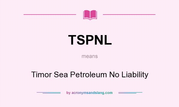 What does TSPNL mean? It stands for Timor Sea Petroleum No Liability
