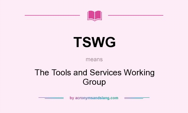 What does TSWG mean? It stands for The Tools and Services Working Group