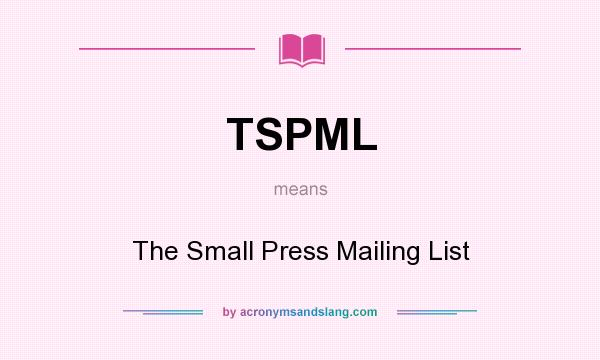 What does TSPML mean? It stands for The Small Press Mailing List